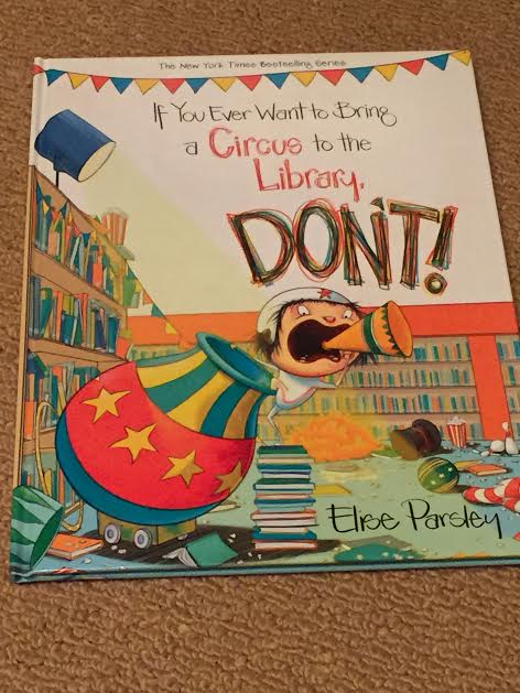 Ivereadthis Jr. Edition: If You Ever Want to Bring a Circus to the Library, Don’t! by Elise Parsley
