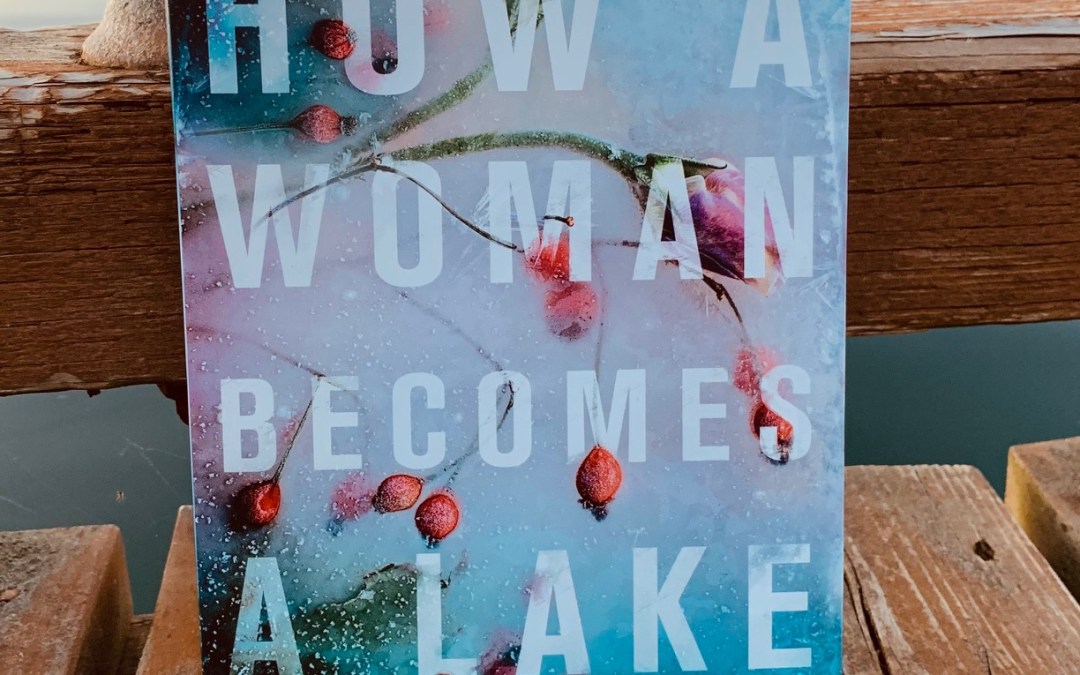 Book Review: How a Woman Becomes a Lake by Marjorie Celona