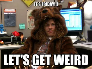 workaholics-meme-its-friday-lets-get-weird