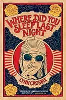 Where Did You Sleep Last Night by Lynn Crosbie. No Credit