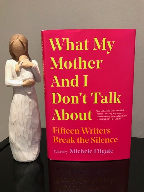 Book Review: What My Mother and I Don’t Talk About, Fifteen Writers Break the Silence, Edited by Michele Filgate