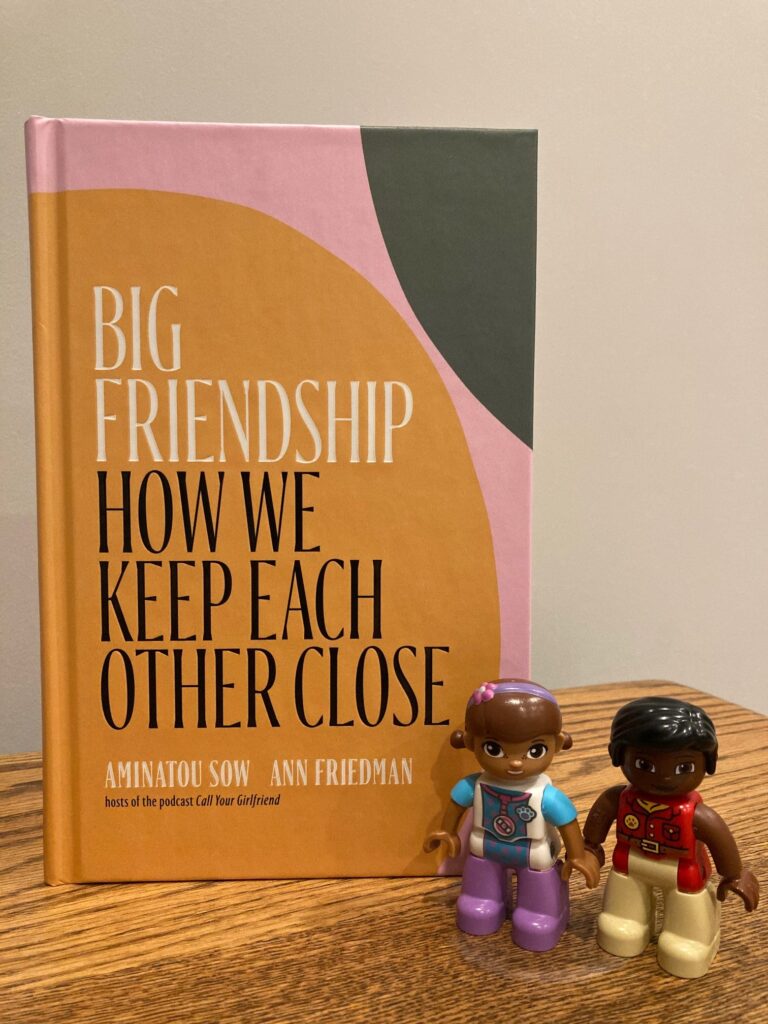 Book Review: Big Friendship, How we Keep Each Other Close by Aminatou Sow and Ann Friedman