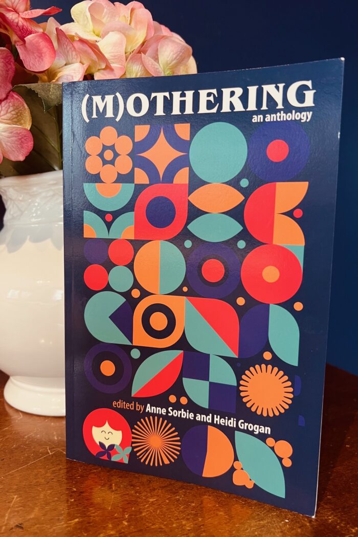 Mothering Edited by Anne Sorbie and Heidi Grogan